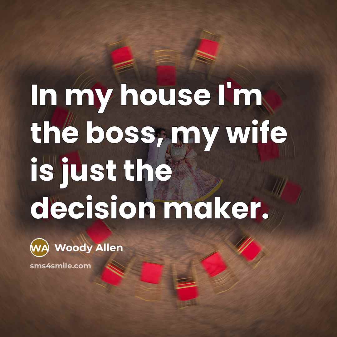 “In my house I'm the boss, my wife is just…” quote by Woody Allen