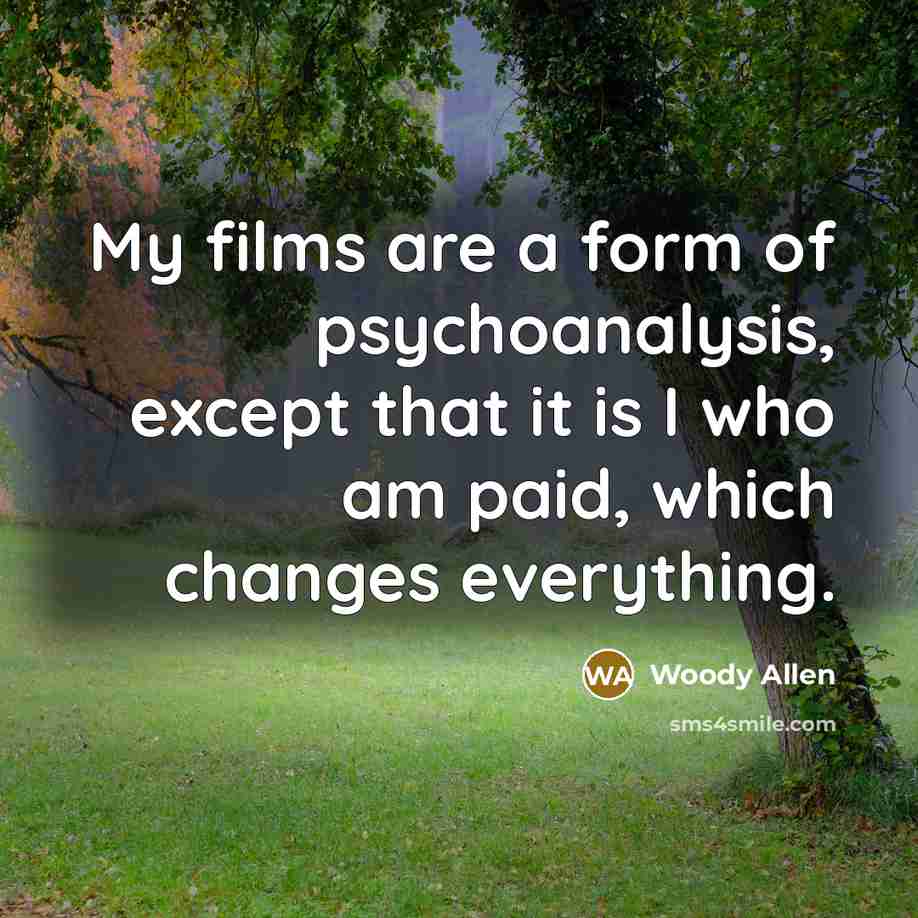 “My films are a form of psychoanalysis, except that it…” quote by Woody Allen