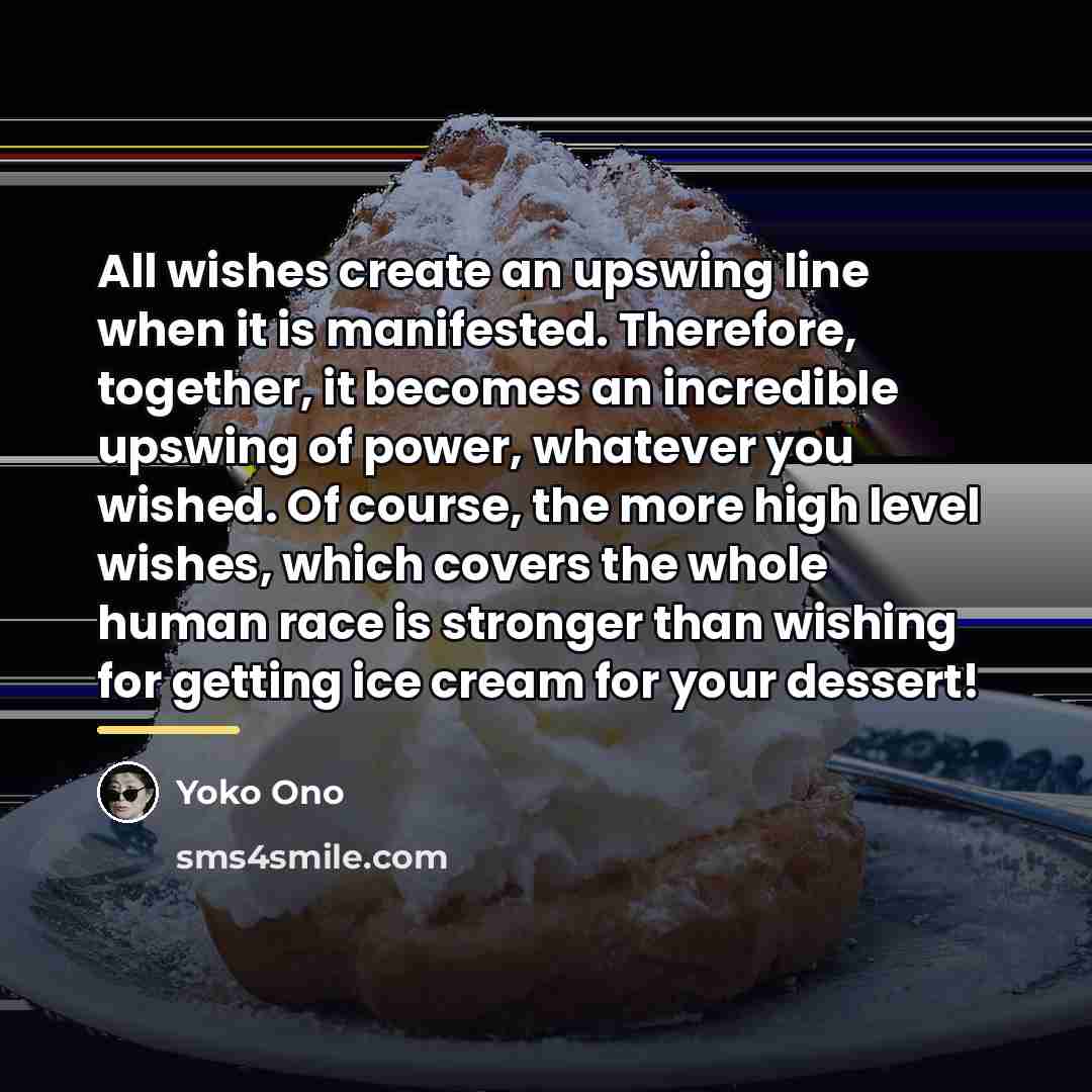 “All wishes create an upswing line when it is manifested.…” quote by Yoko Ono