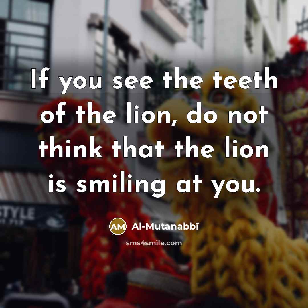 “If you see the teeth of the lion, do not…” quote by Al-Mutanabbi