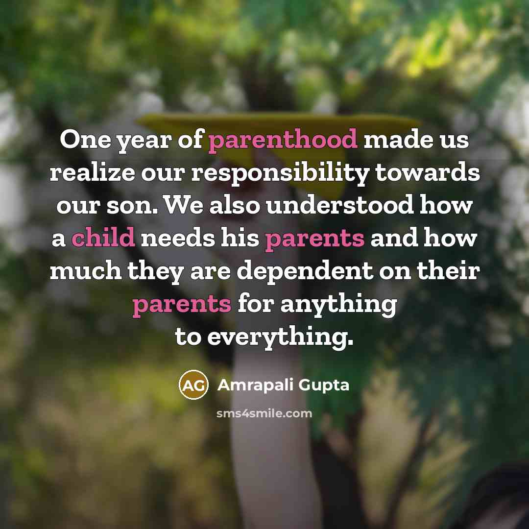 “One year of parenthood made us realize our responsibility towards our son. We also understood how a child needs his parents and how much they are dependent on their parents for anything to everything.” quote by Amrapali Gupta