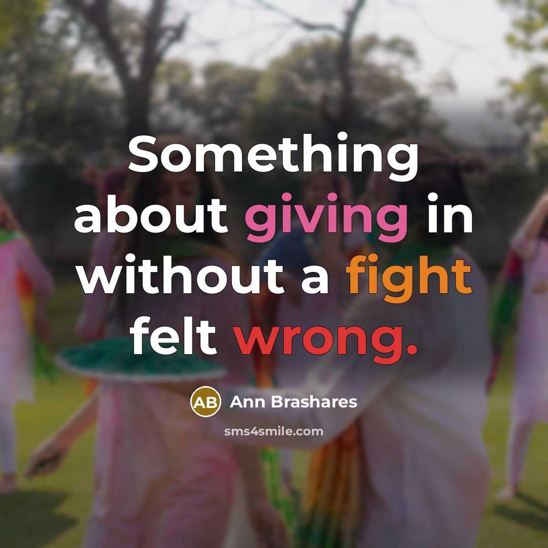 “Something about giving in without a fight felt wrong.…” quote by Ann Brashares