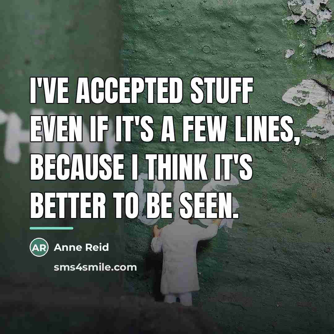 “I've accepted stuff even if it's a few lines, because…” quote by Anne Reid