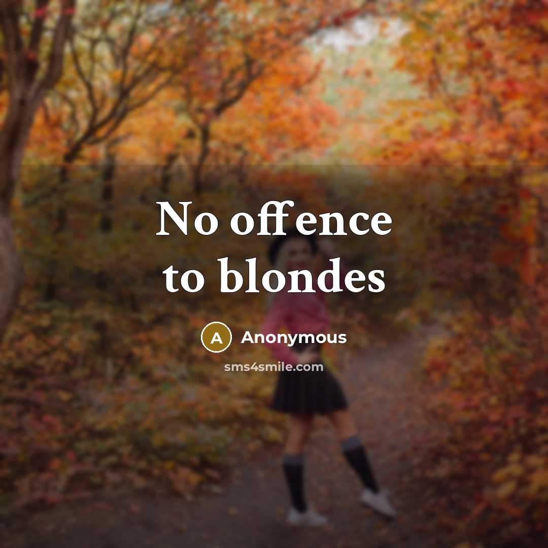 “No offence to blondes…” quote by Anonymous