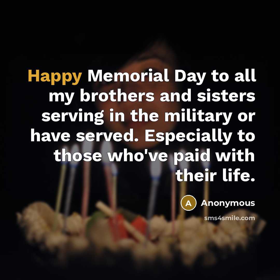“Happy Memorial Day to all my brothers and sisters serving…” quote by Anonymous