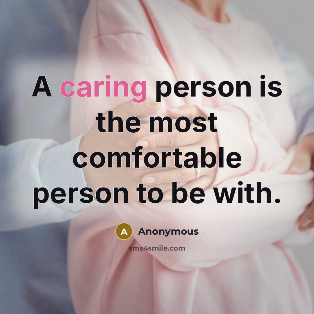 “A caring person is the most comfortable person to be with.” quote by Anonymous
