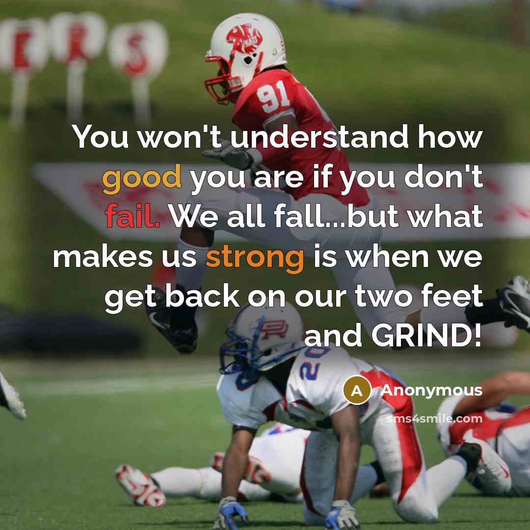 “You won't understand how good you are if you don't fail. We all fall...but what makes us strong is when we get back on our two feet and GRIND!” quote by Anonymous