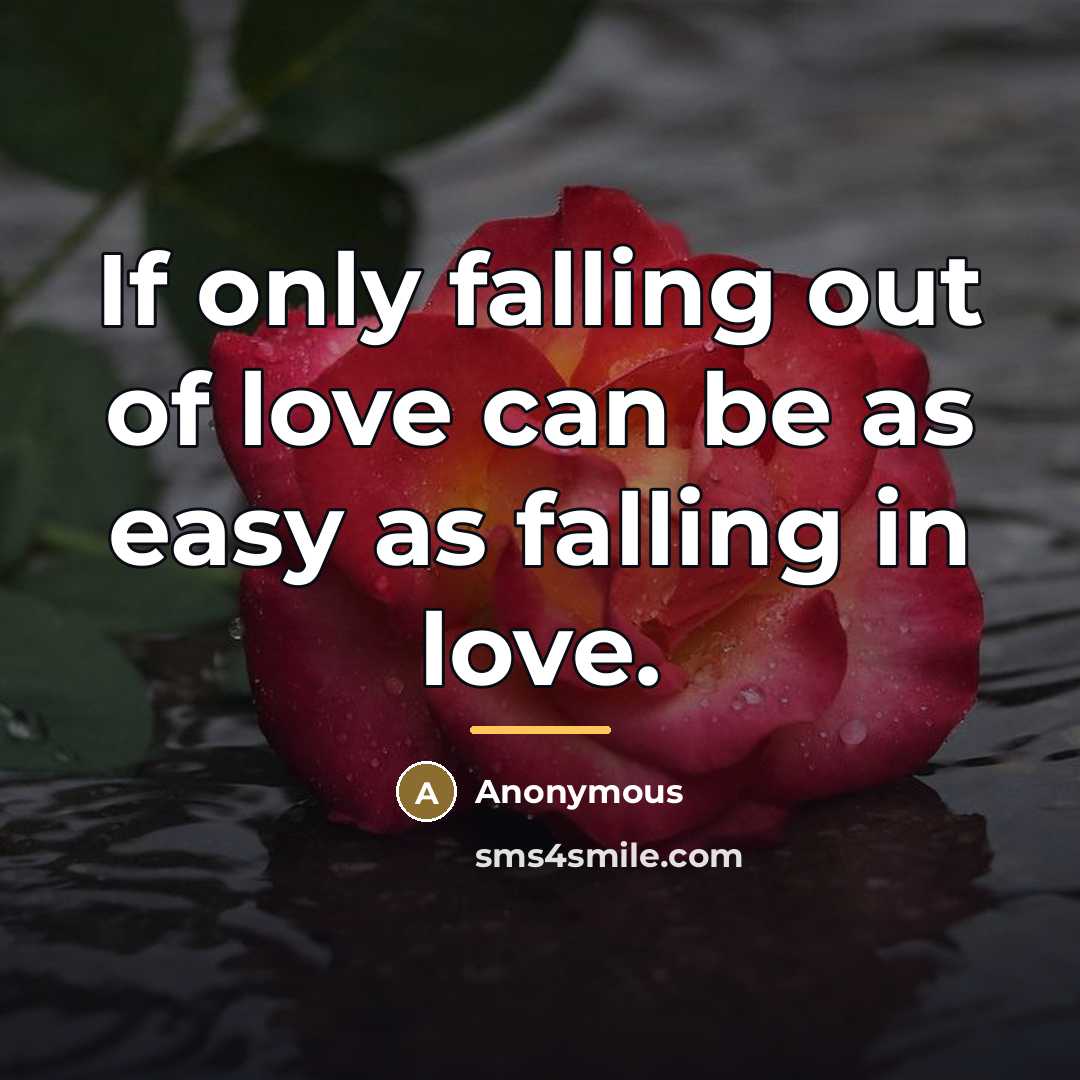 “If only falling out of love can be as easy…” quote by Anonymous