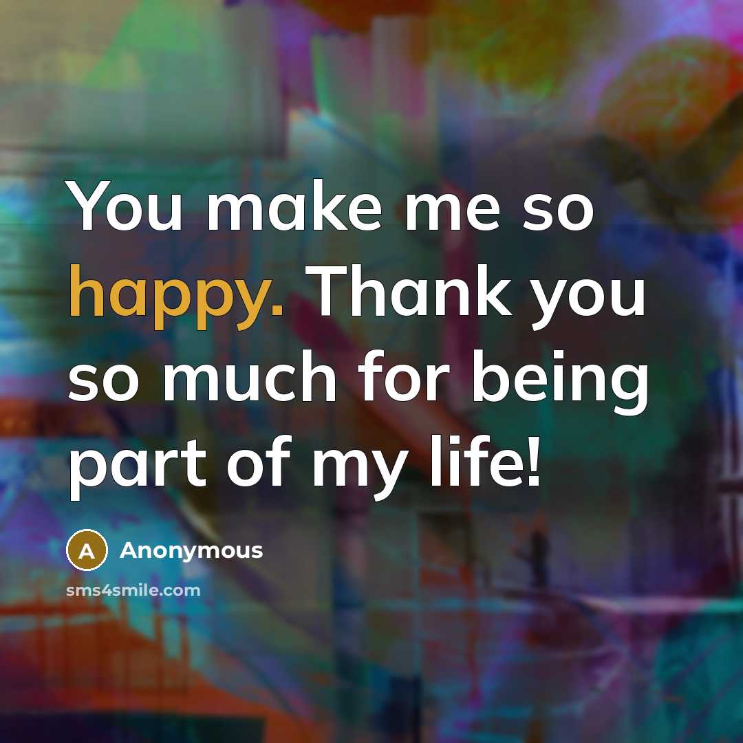 “You make me so happy. Thank you so much for being part of my life!” quote by Anonymous