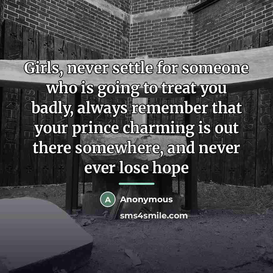 “Girls, never settle for someone who is going to treat…” quote by Anonymous