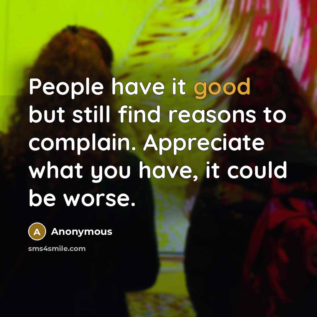 “People have it good but still find reasons to complain.…” quote by Anonymous