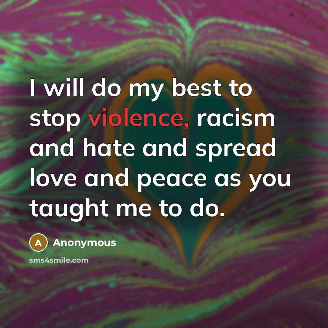 “I will do my best to stop violence, racism and…” quote by Anonymous