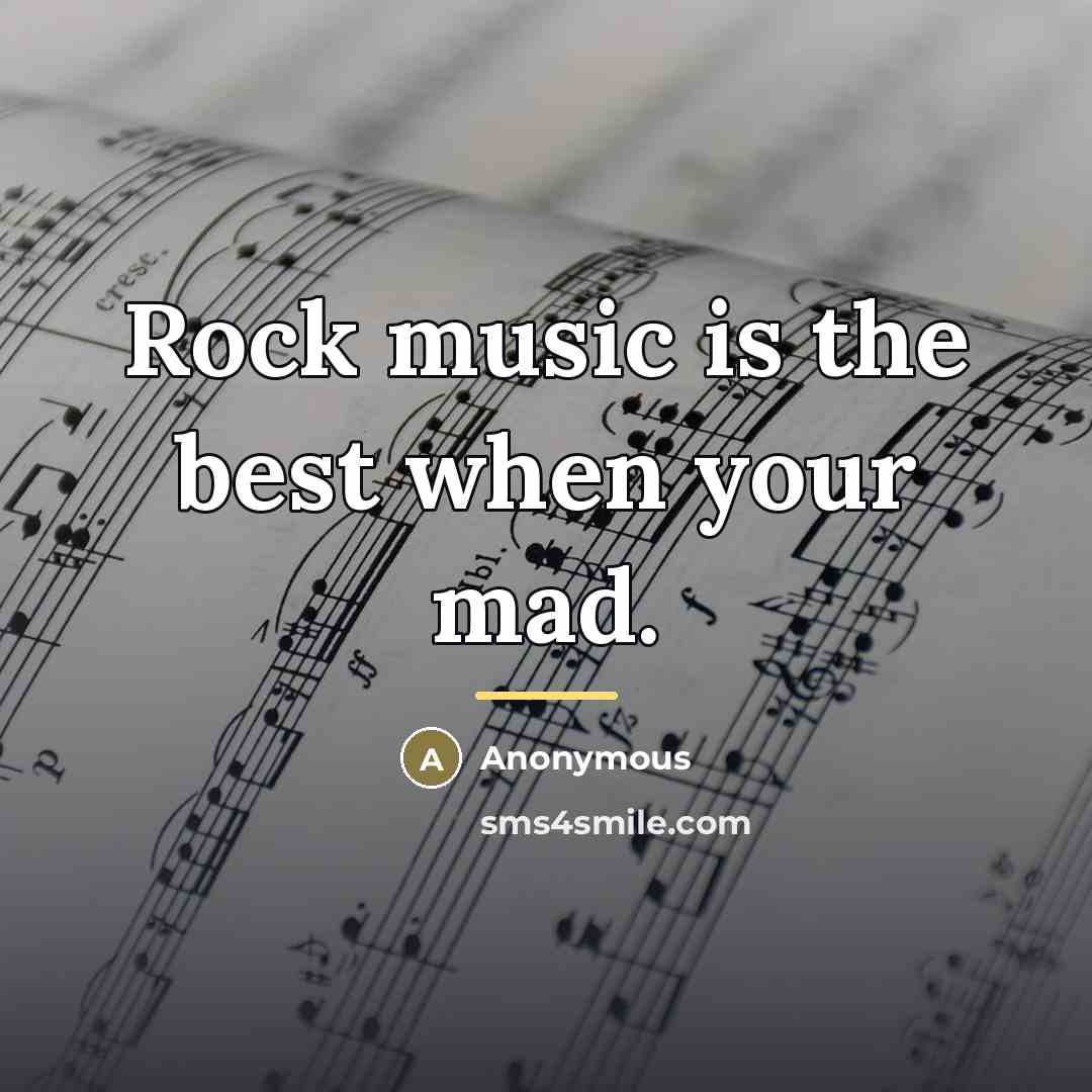 “Rock music is the best when your mad.…” quote by Anonymous