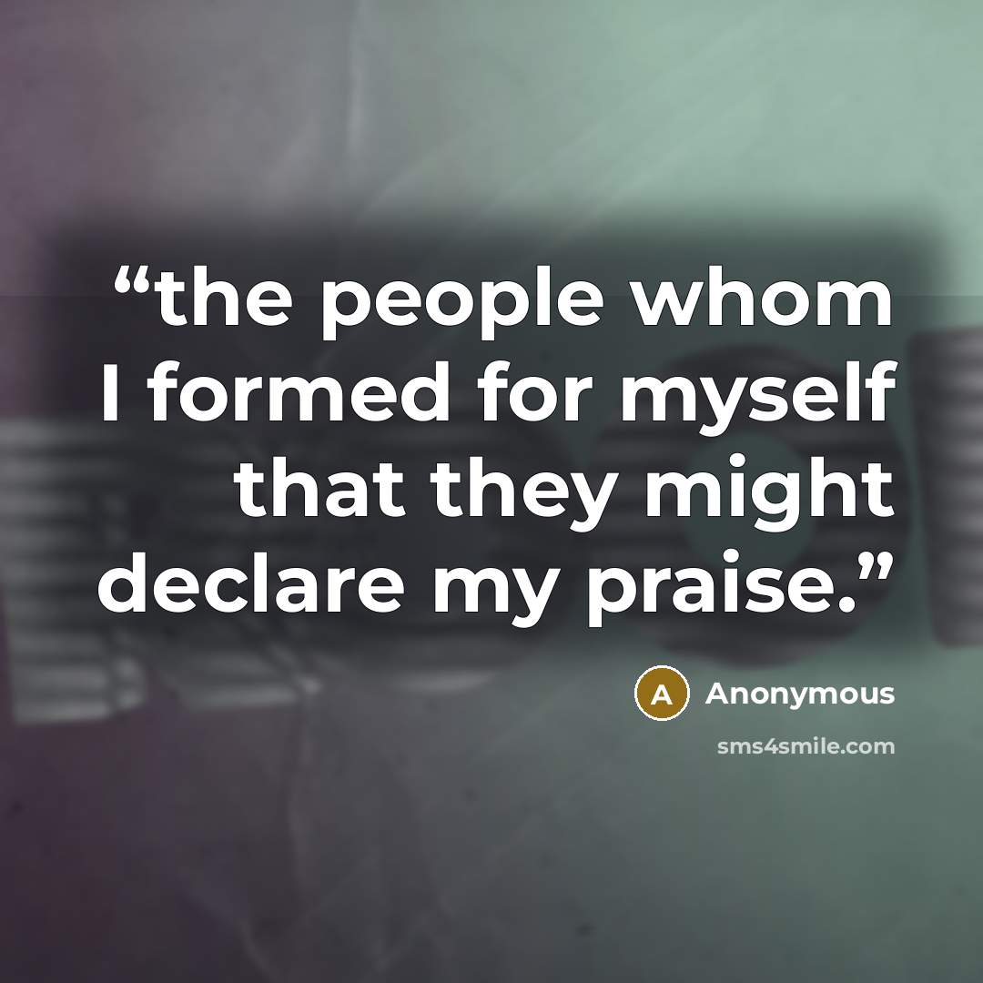 “the people whom I formed for myself that they might declare my praise.” quote by Anonymous