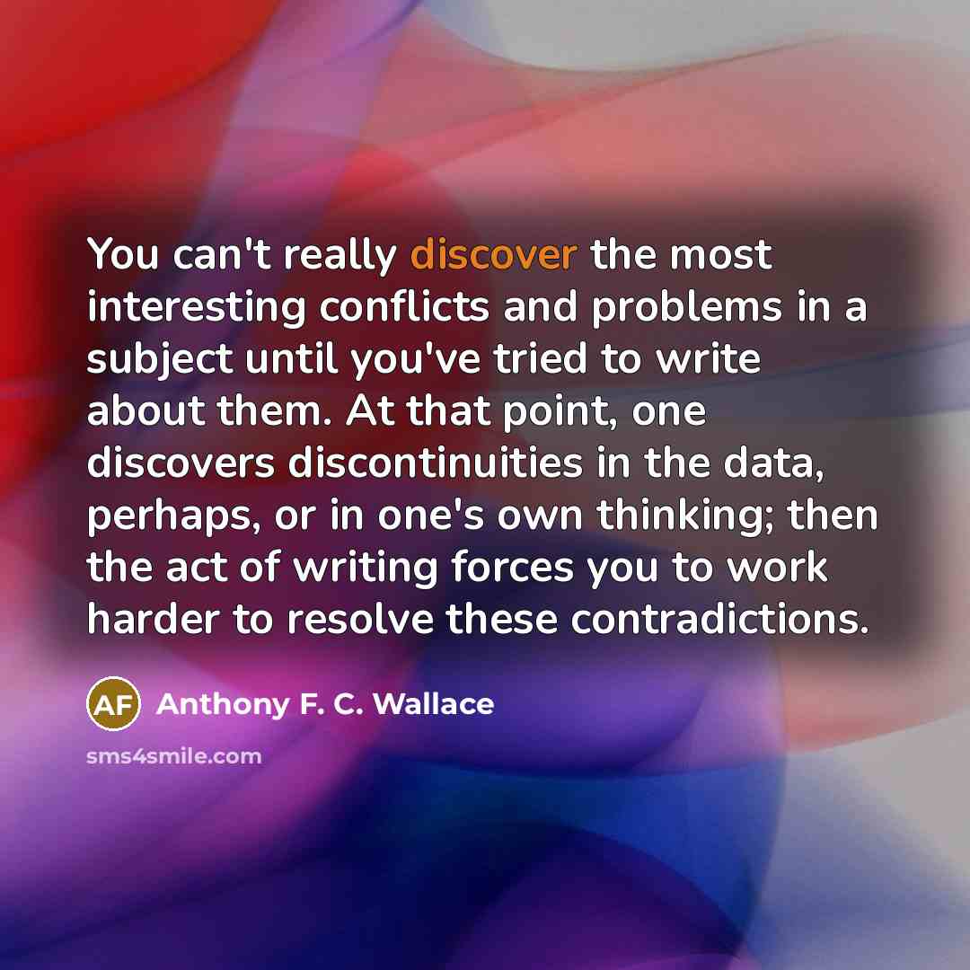 “You can't really discover the most interesting conflicts and problems…” quote by Anthony F. C. Wallace