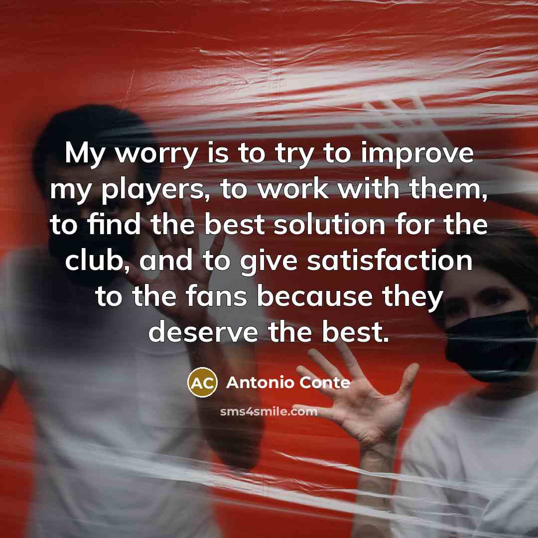 “My worry is to try to improve my players, to…” quote by Antonio Conte