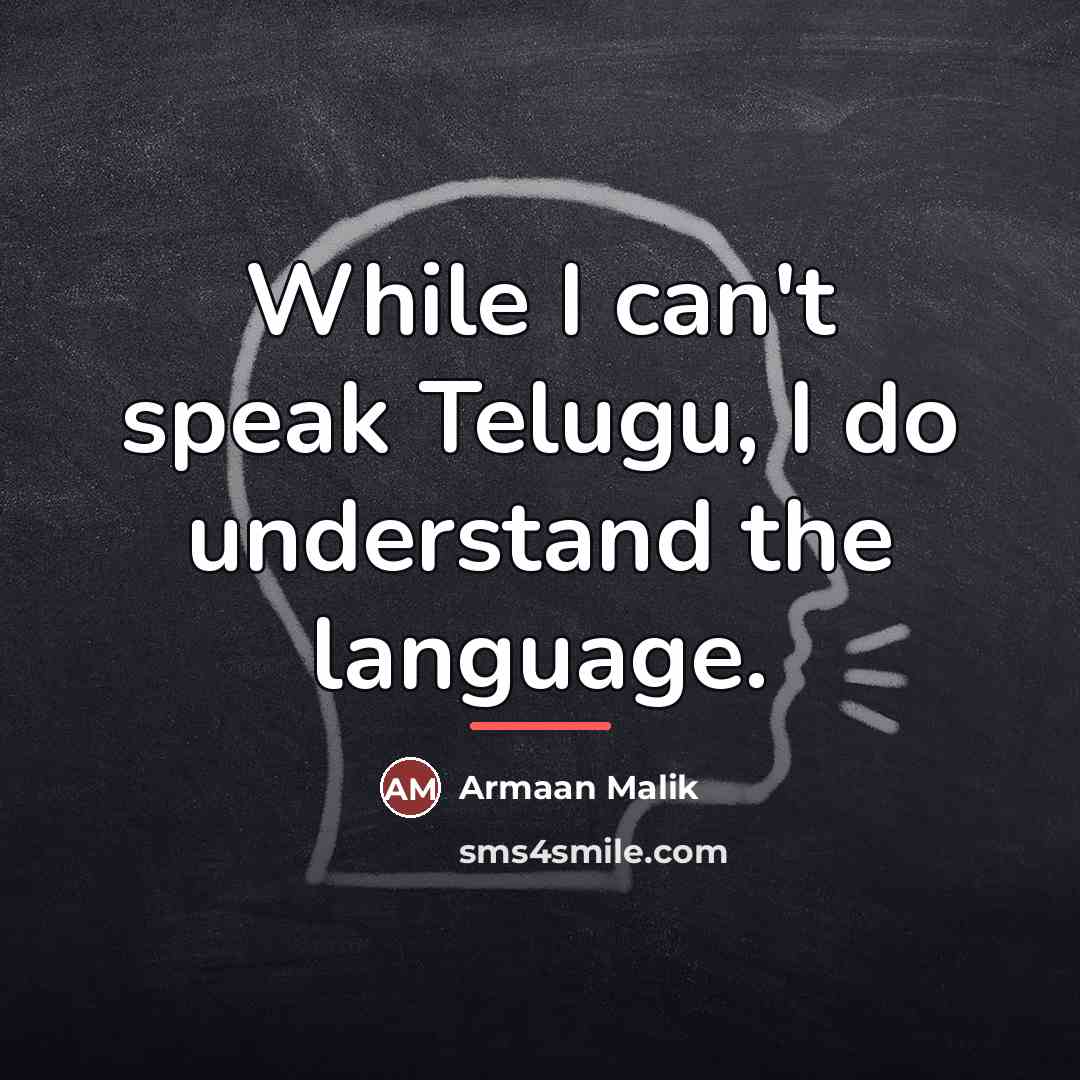 “While I can't speak Telugu, I do understand the language.…” quote by Armaan Malik