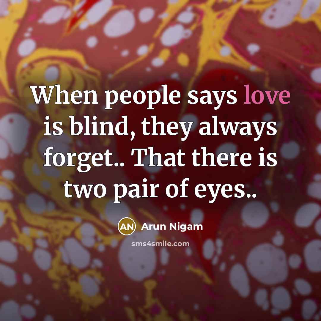“When people says love is blind, they always forget.. That…” quote by Arun Nigam