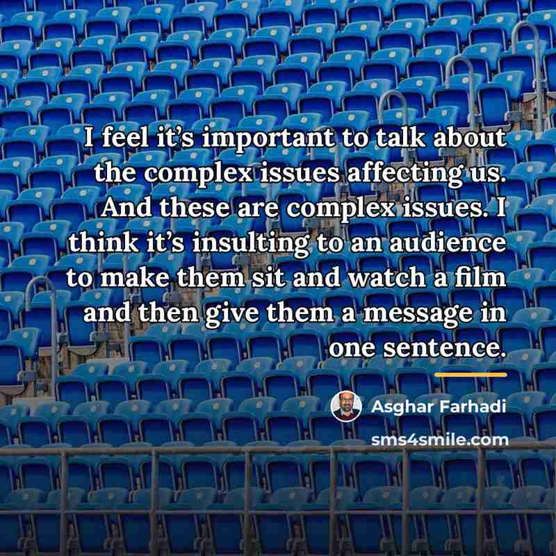 “I feel it’s important to talk about the complex issues…” quote by Asghar Farhadi
