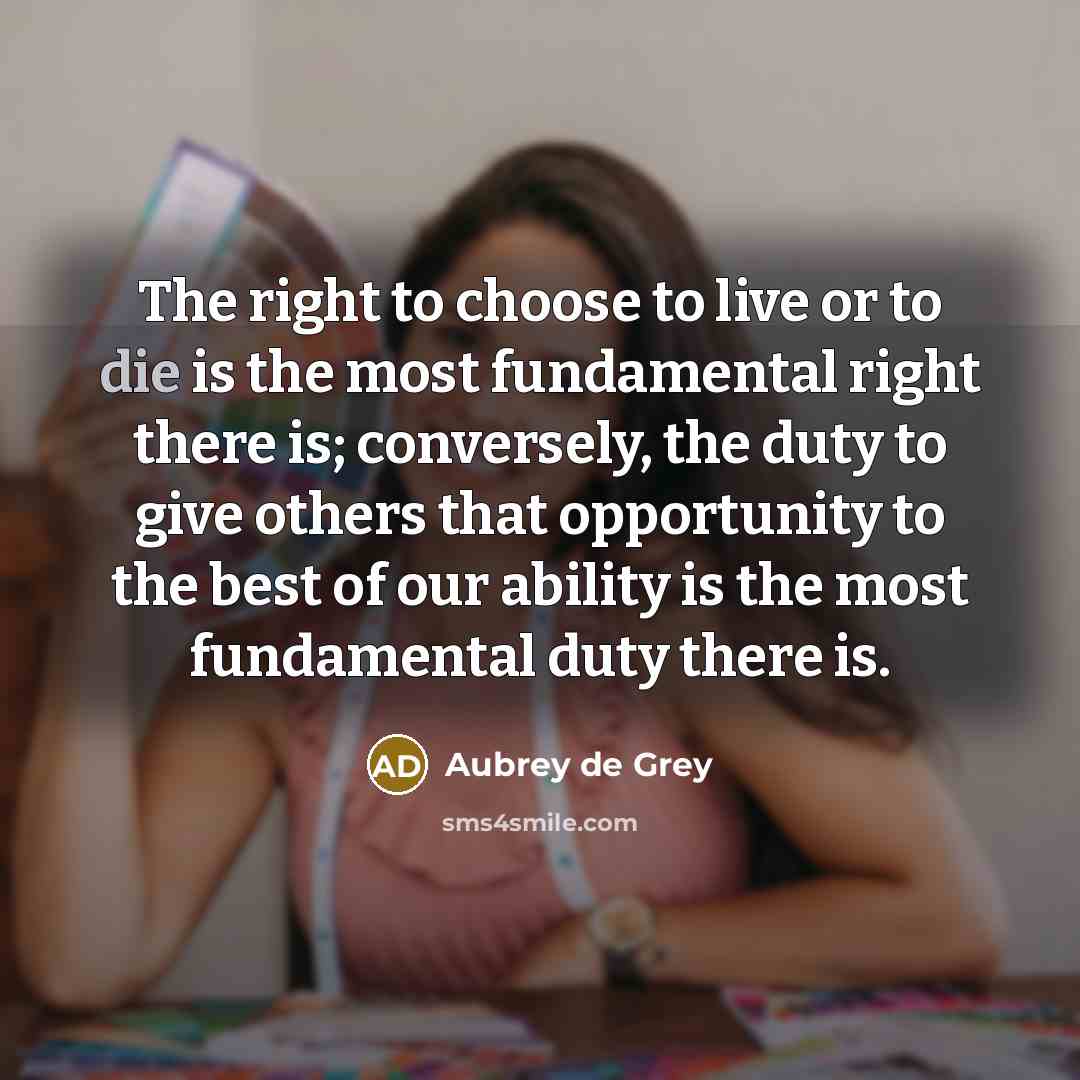 “The right to choose to live or to die is…” quote by Aubrey de Grey