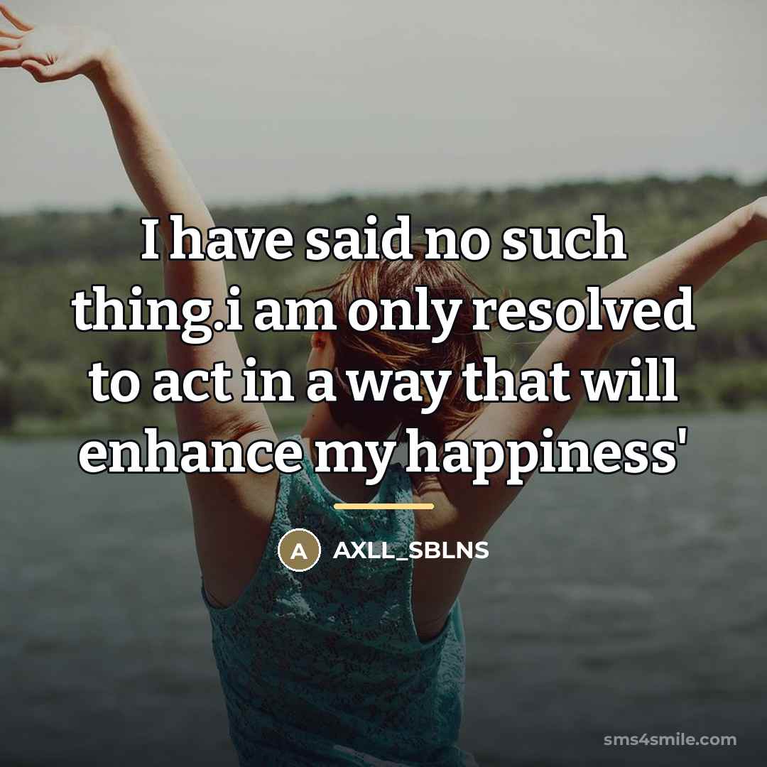 “I have said no such thing.i am only resolved to…” quote by AXLL_SBLNS