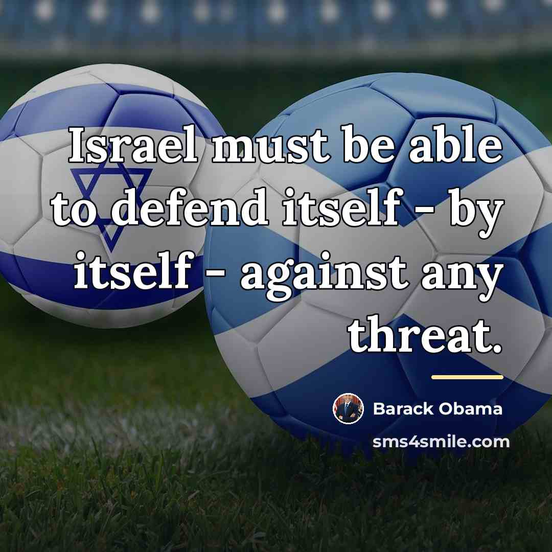 “Israel must be able to defend itself - by itself…” quote by Barack Obama