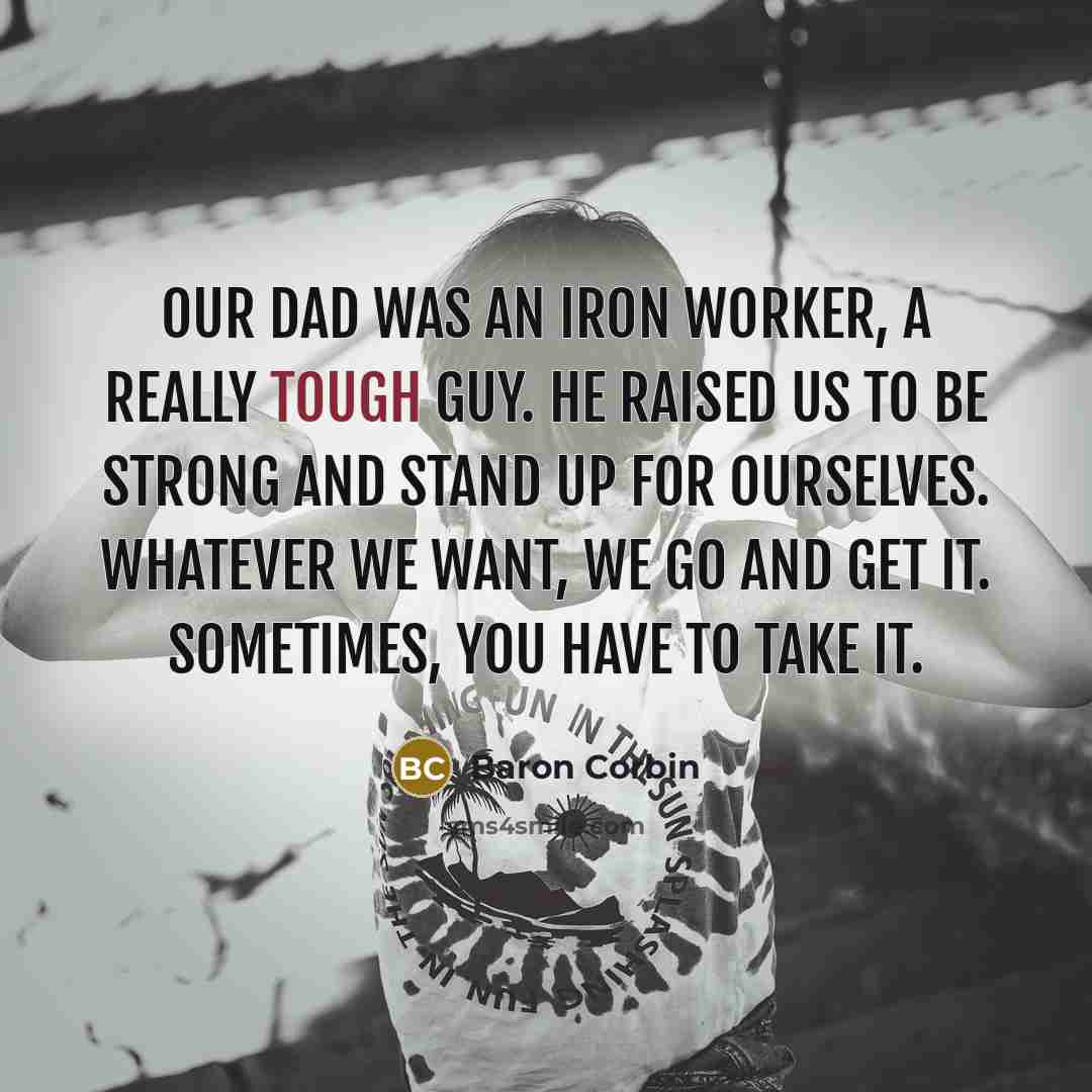 “Our dad was an iron worker, a really tough guy.…” quote by Baron Corbin