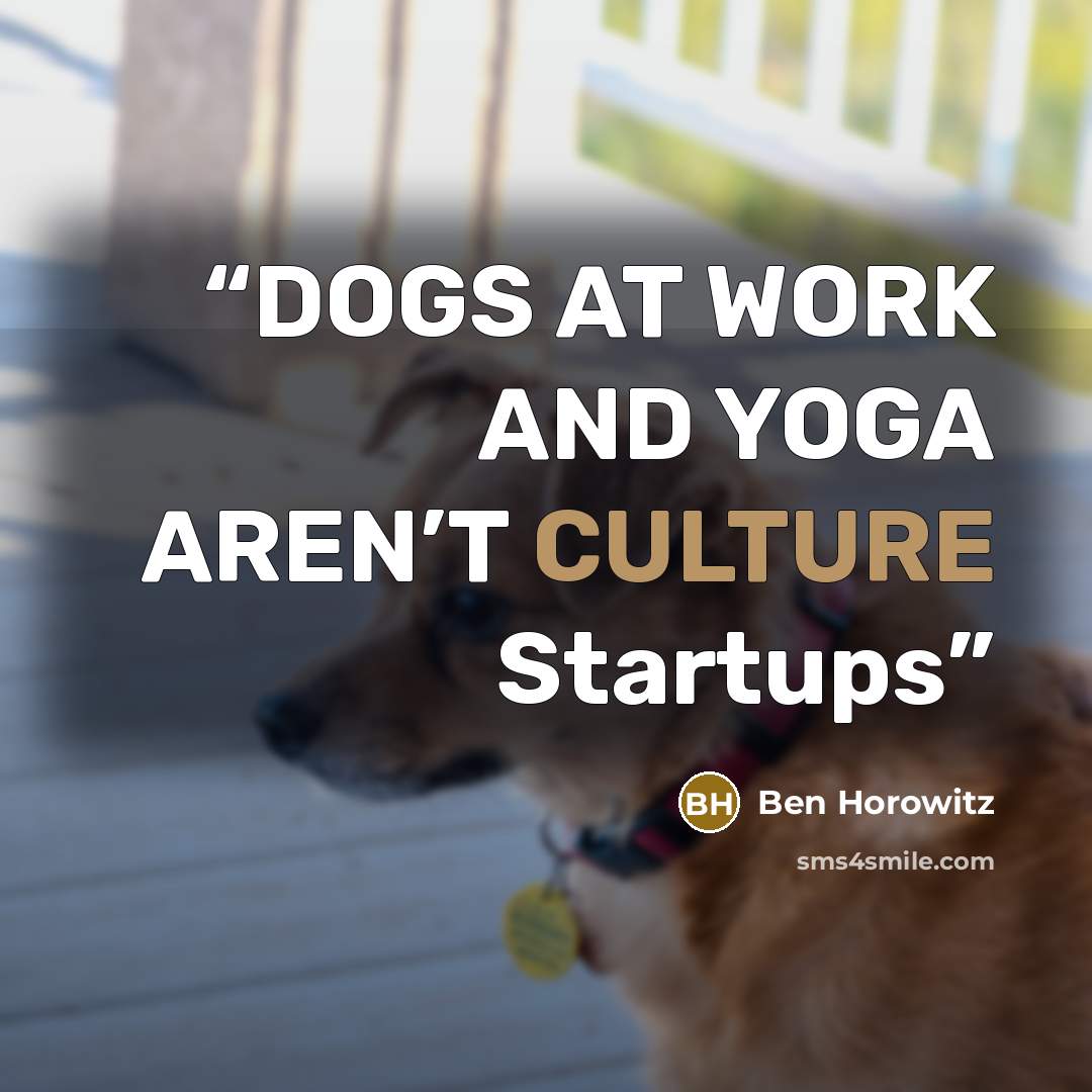 “DOGS AT WORK AND YOGA AREN’T CULTURE Startups” quote by Ben Horowitz
