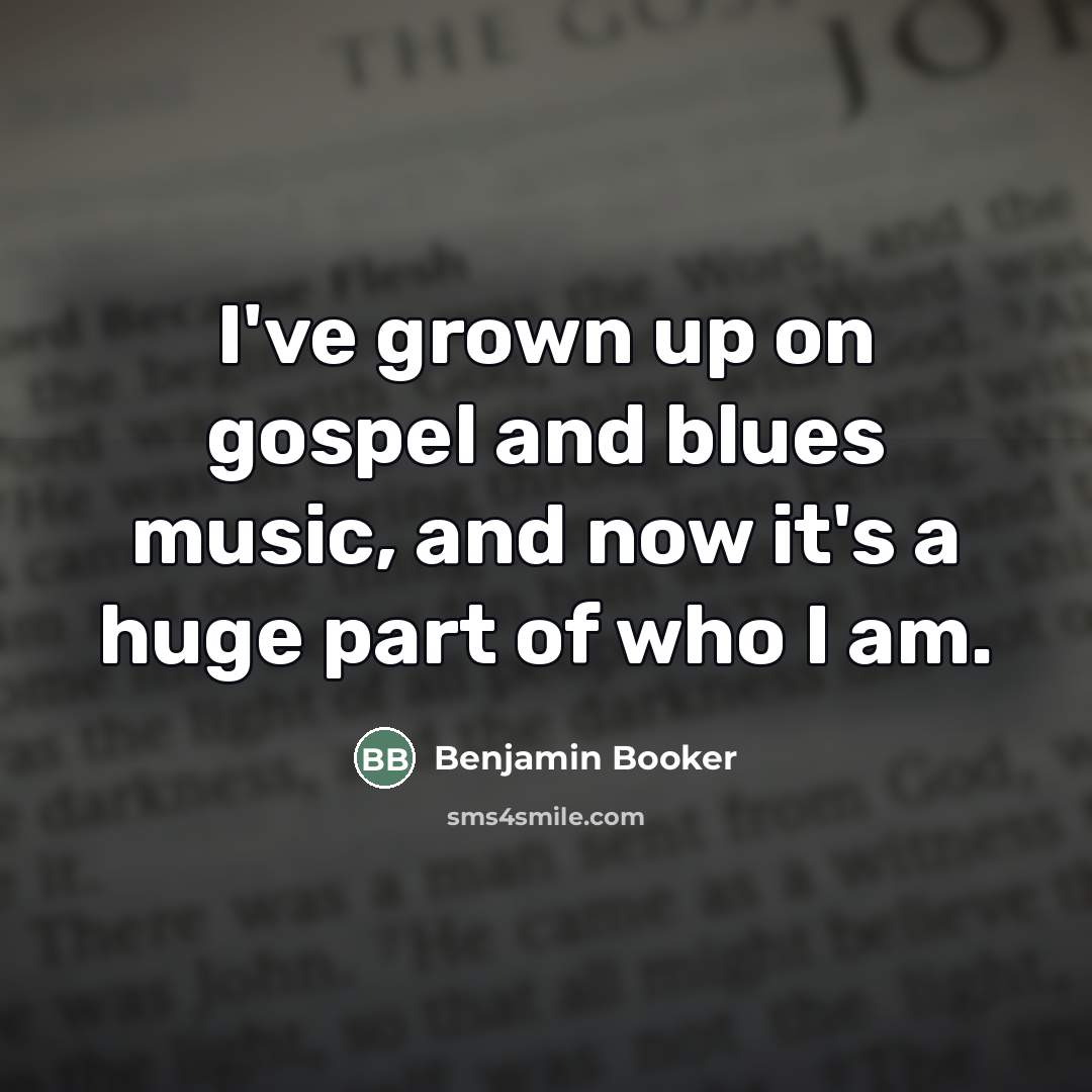“I've grown up on gospel and blues music, and now…” quote by Benjamin Booker