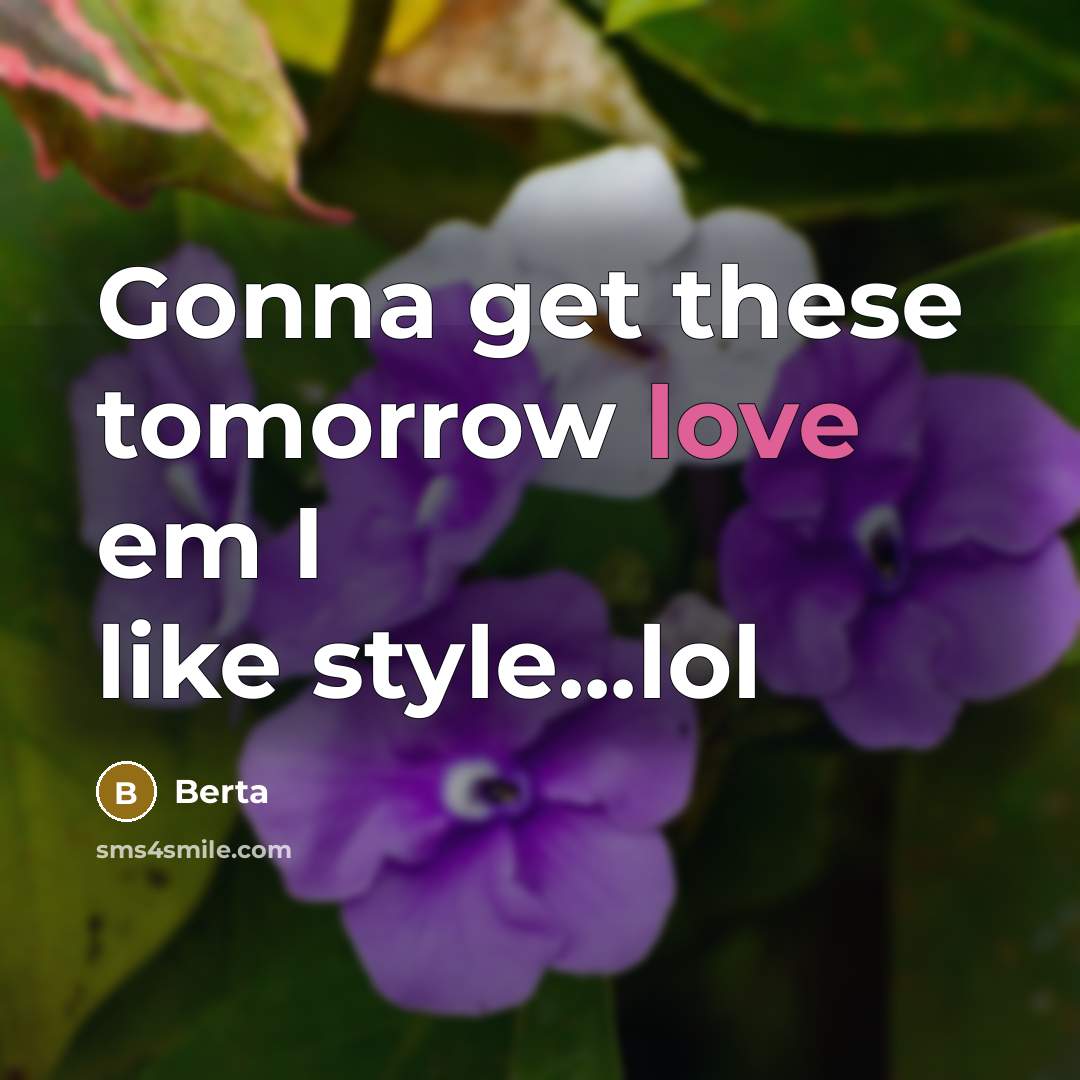 “Gonna get these tomorrow love em I like style...lol…” quote by Berta