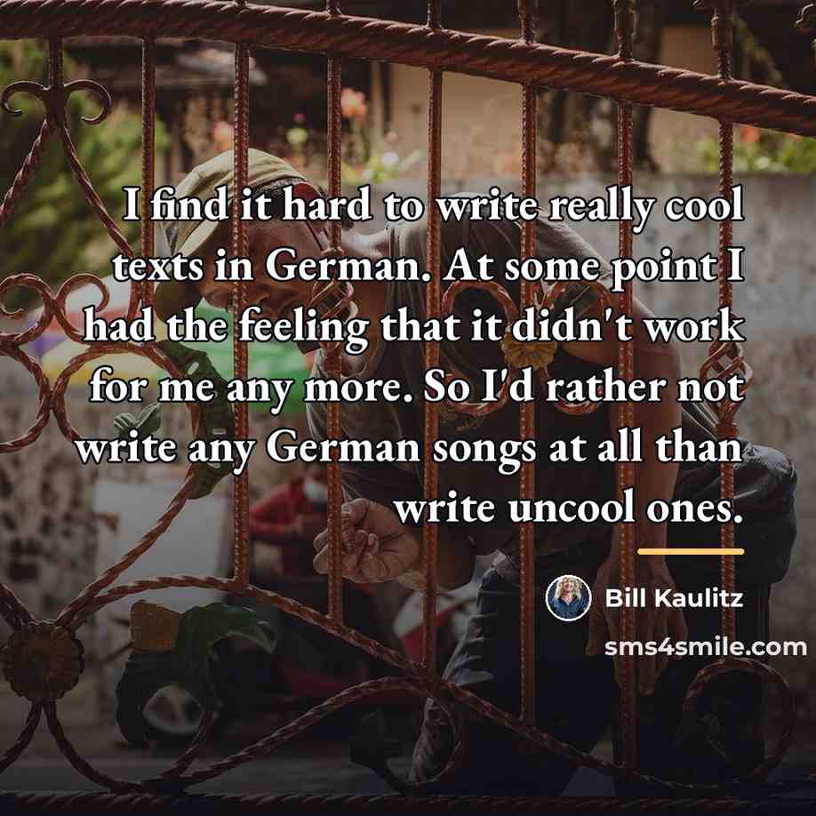 “I find it hard to write really cool texts in…” quote by Bill Kaulitz