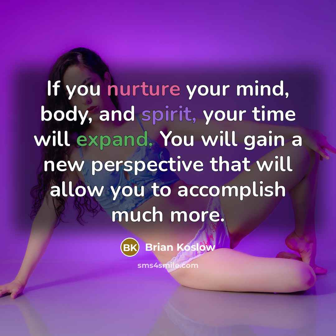 “If you nurture your mind, body, and spirit, your time…” quote by Brian Koslow