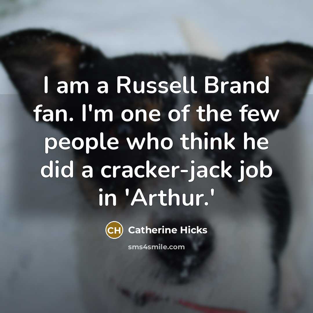 “I am a Russell Brand fan. I'm one of the…” quote by Catherine Hicks