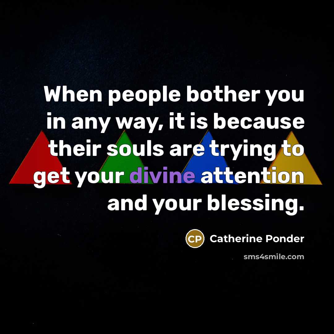 “When people bother you in any way, it is because…” quote by Catherine Ponder