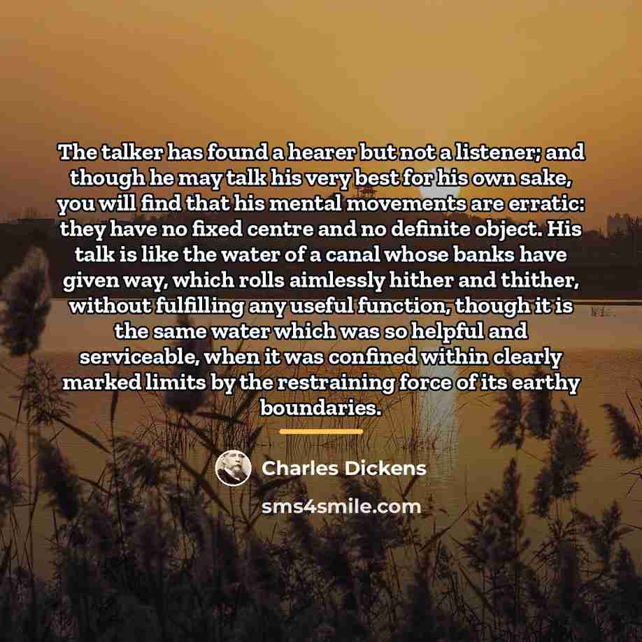 “The talker has found a hearer but not a listener;…” quote by Charles Dickens