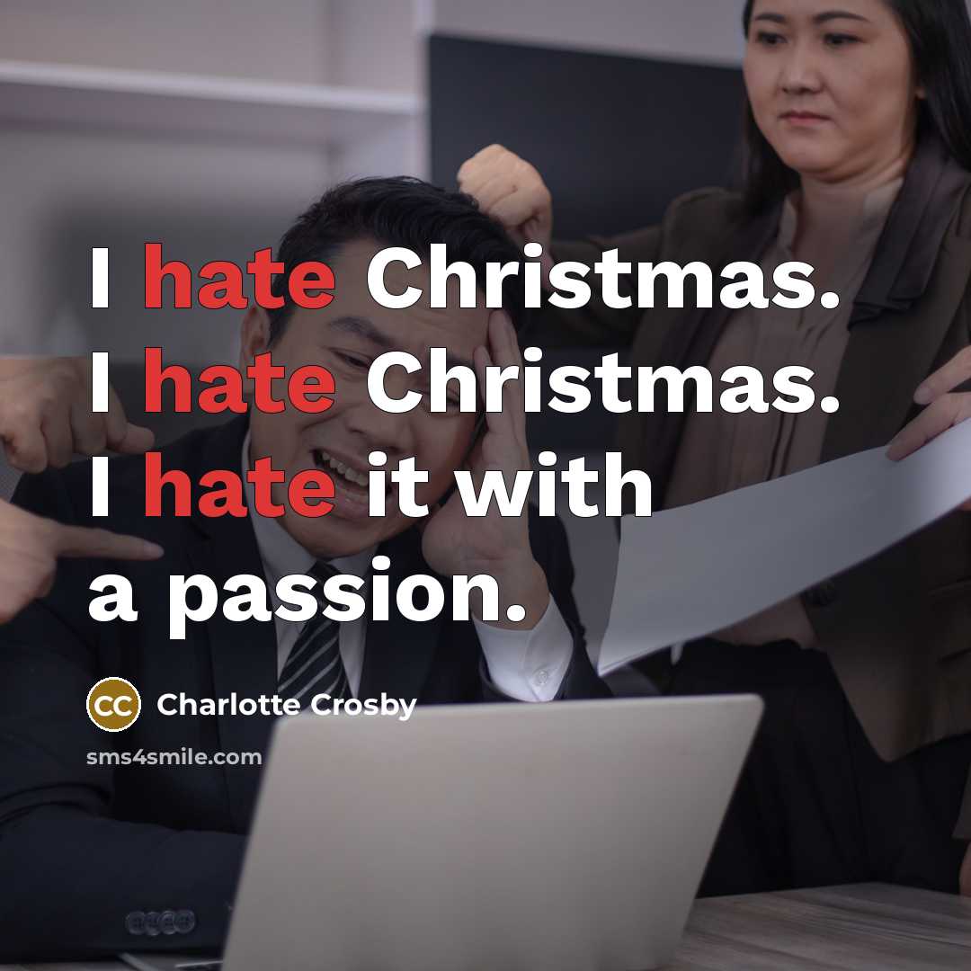 “I hate Christmas. I hate Christmas. I hate it with…” quote by Charlotte Crosby