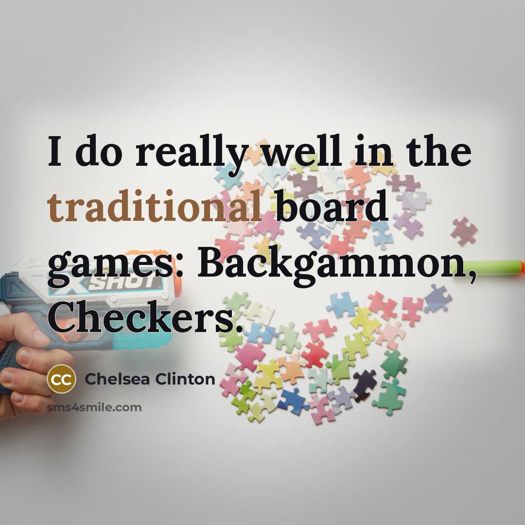 “I do really well in the traditional board games: Backgammon, Checkers.” quote by Chelsea Clinton
