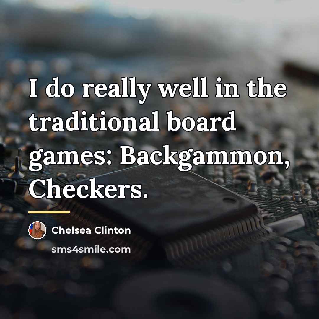 “I do really well in the traditional board games: Backgammon,…” quote by Chelsea Clinton