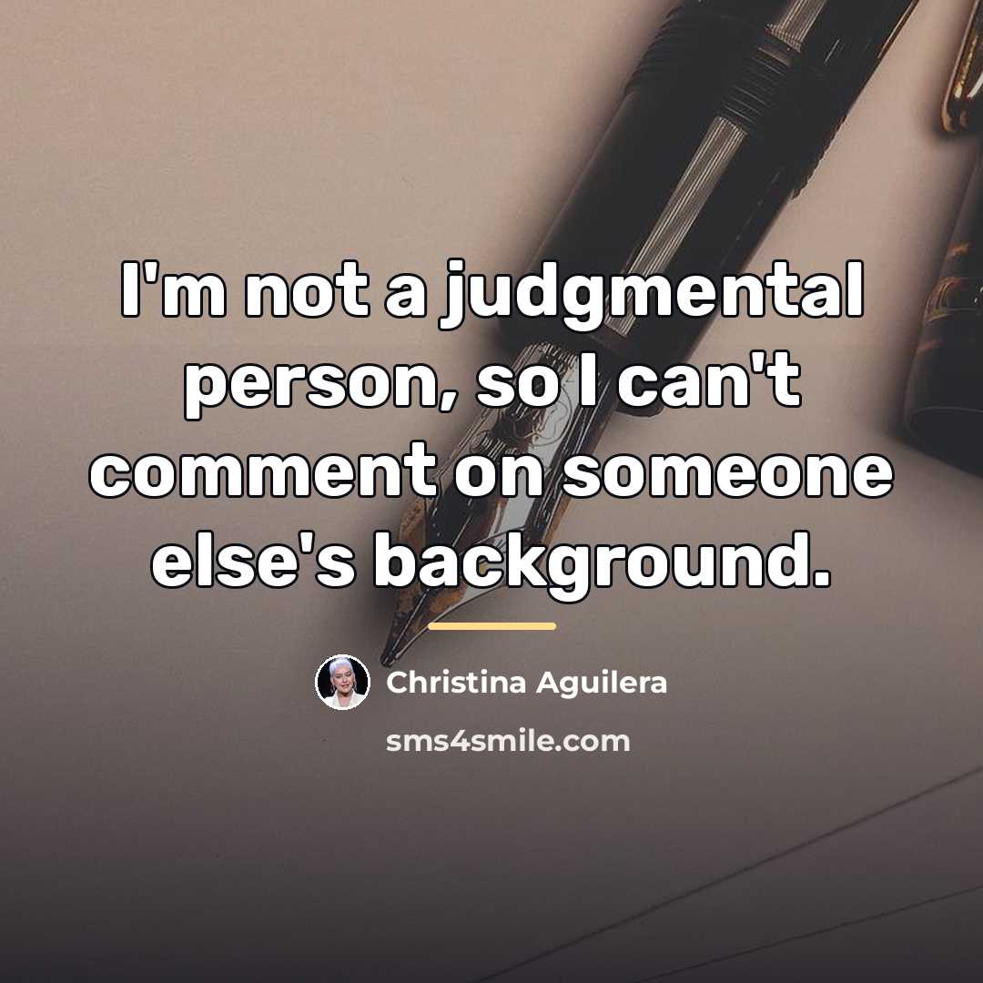 “I'm not a judgmental person, so I can't comment on…” quote by Christina Aguilera