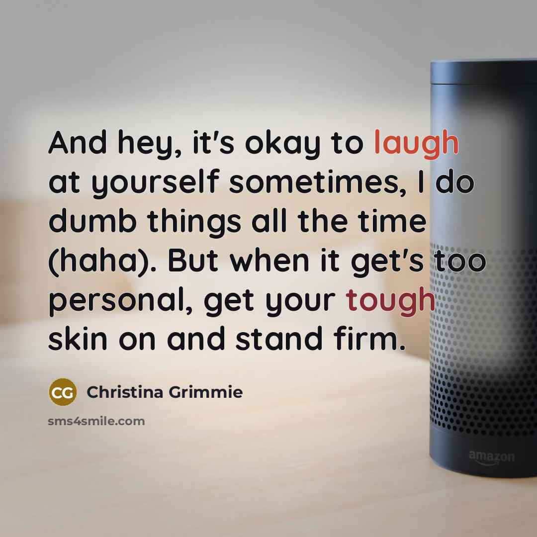 “And hey, it's okay to laugh at yourself sometimes, I…” quote by Christina Grimmie