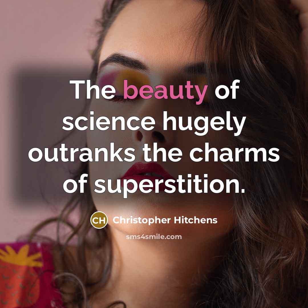 “The beauty of science hugely outranks the charms of superstition.…” quote by Christopher Hitchens