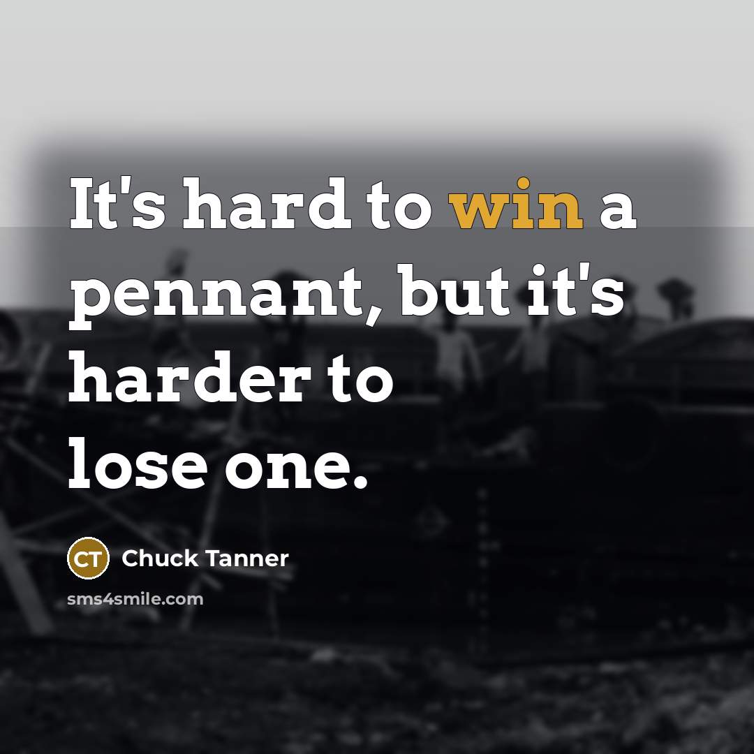 “It's hard to win a pennant, but it's harder to…” quote by Chuck Tanner