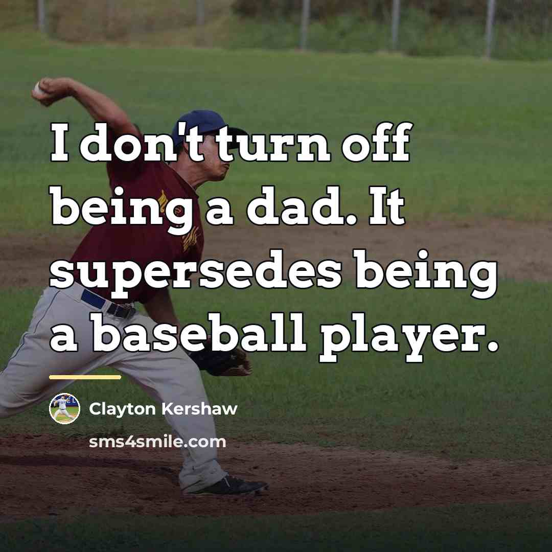 “I don't turn off being a dad. It supersedes being…” quote by Clayton Kershaw