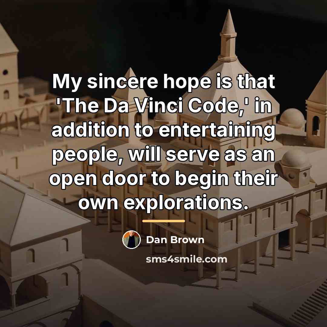 “My sincere hope is that 'The Da Vinci Code,' in…” quote by Dan Brown