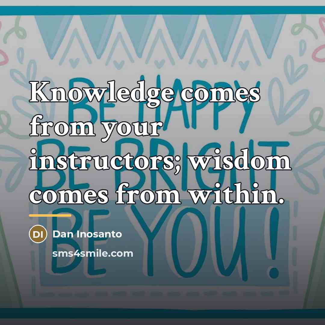 “Knowledge comes from your instructors; wisdom comes from within.…” quote by Dan Inosanto