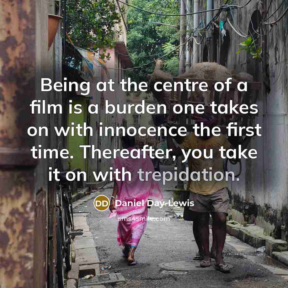 “Being at the centre of a film is a burden…” quote by Daniel Day-Lewis