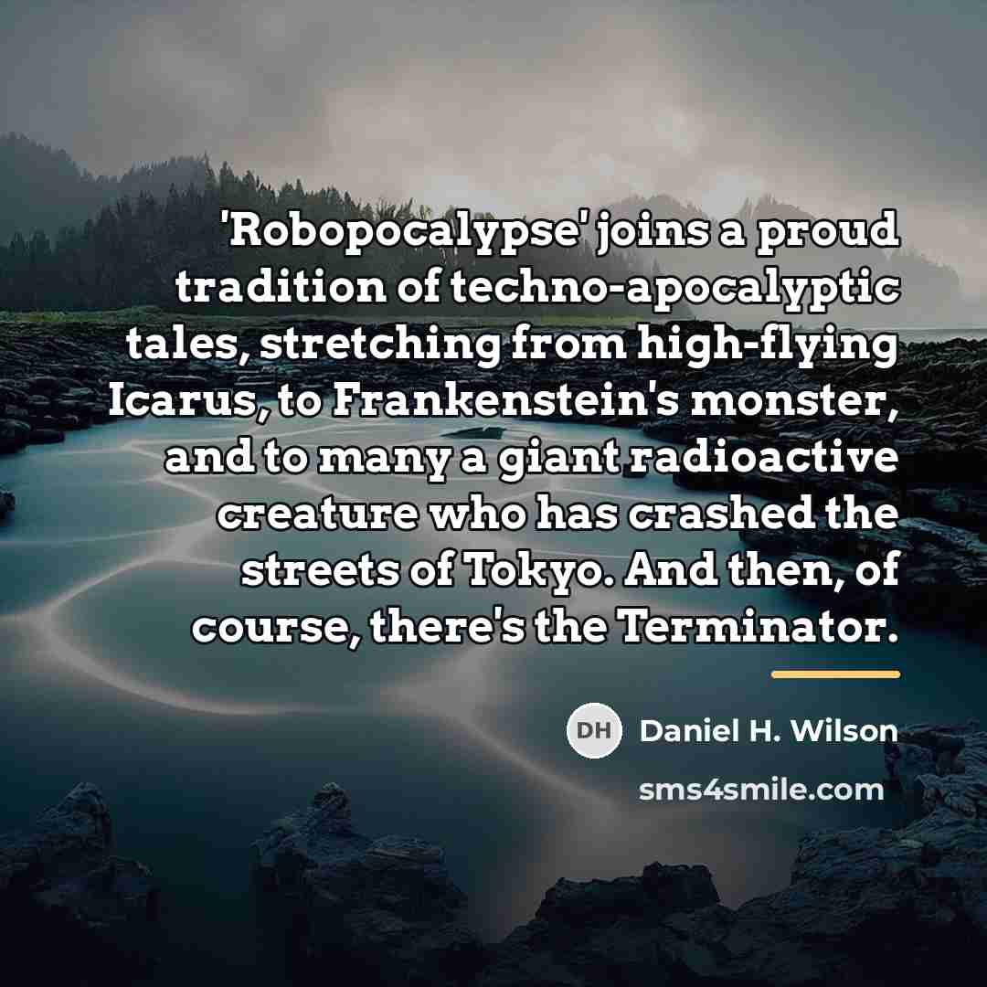 “'Robopocalypse' joins a proud tradition of techno-apocalyptic tales, stretching from…” quote by Daniel H. Wilson
