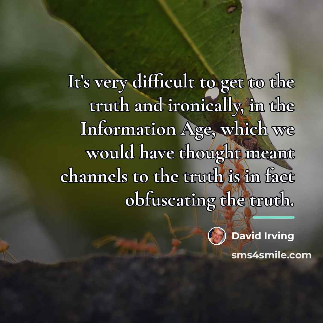 “It's very difficult to get to the truth and ironically,…” quote by David Irving