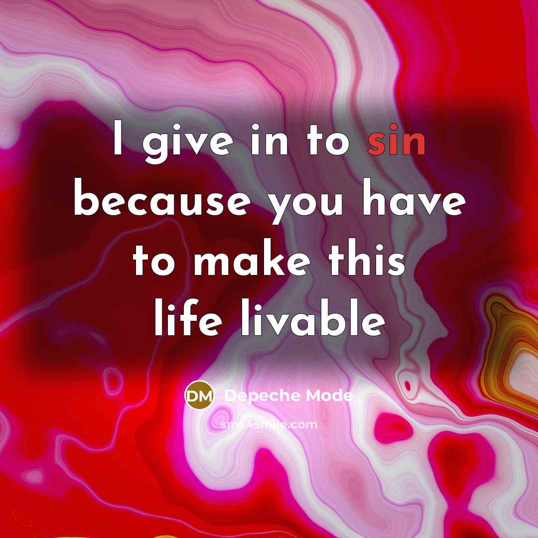 “I give in to sin because you have to make…” quote by Depeche Mode
