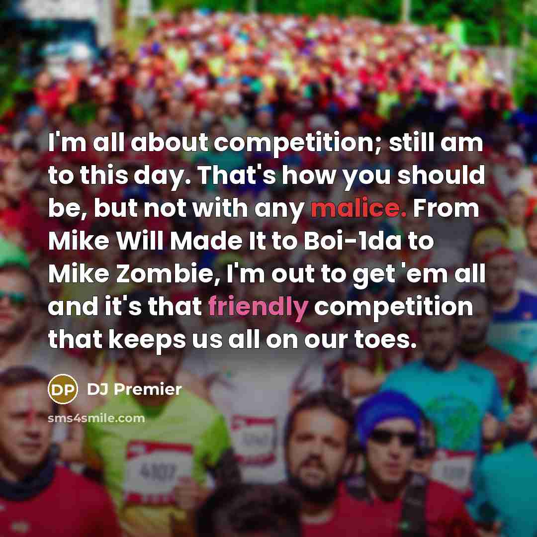 “I'm all about competition; still am to this day. That's…” quote by DJ Premier